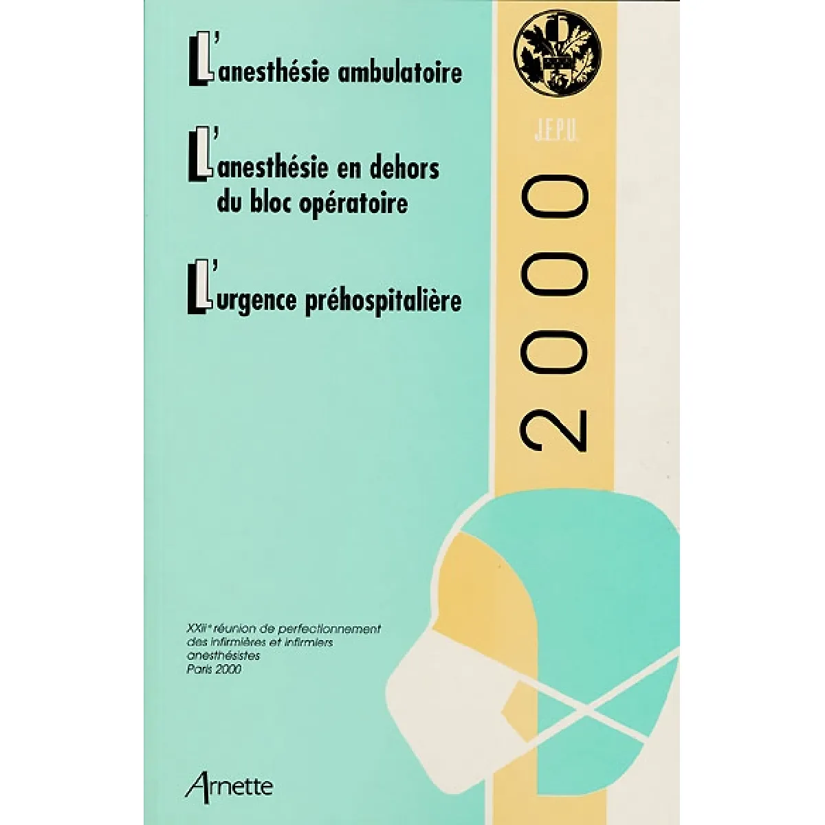 XXIIe Réunion de perfectionnement des infirmières et infirmiers anesthésistes : l'anesthésie ambulatoire, l'anesthésie en dehors du bloc opératoire, l'urgence préhospitalière · Occasion