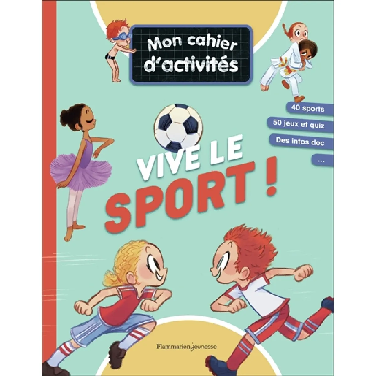Vive le sport ! : mon cahier d'activités : 40 sports, 50 jeux et quiz, des infos doc...