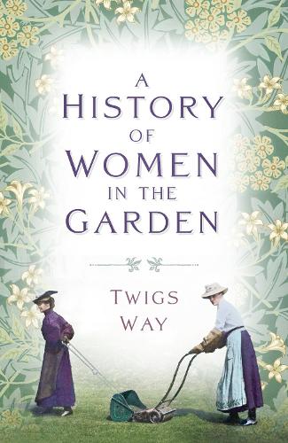 A A History of Women in the Garden (Paperback)