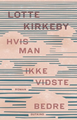Hvis Man Ikke Vidste Bedre - Lotte Kirkeby - Bog