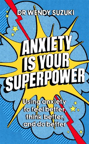 Anxiety is Your Superpower: Using anxiety to think better, feel better and do better (Paperback)