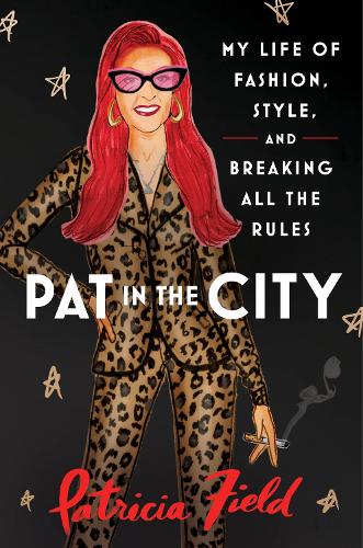 Pat in the City: My Life of Fashion, Style and Breaking All the Rules (Hardback)