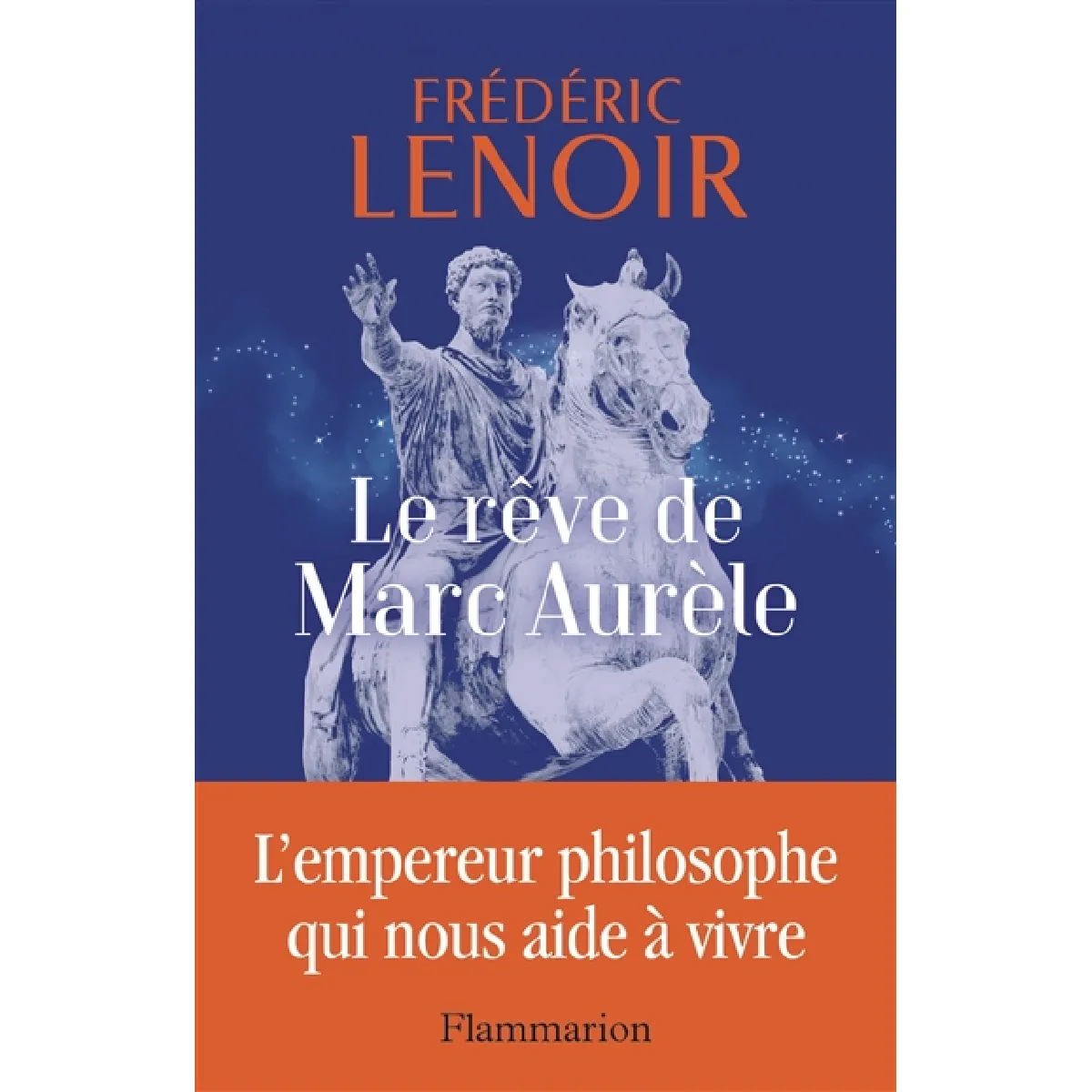 Le rêve de Marc Aurèle : l'empereur philosophe qui nous aide à vivre