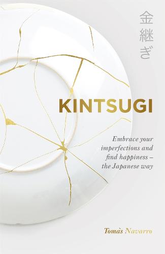 Kintsugi: Embrace your imperfections and find happiness - the Japanese way (Paperback)