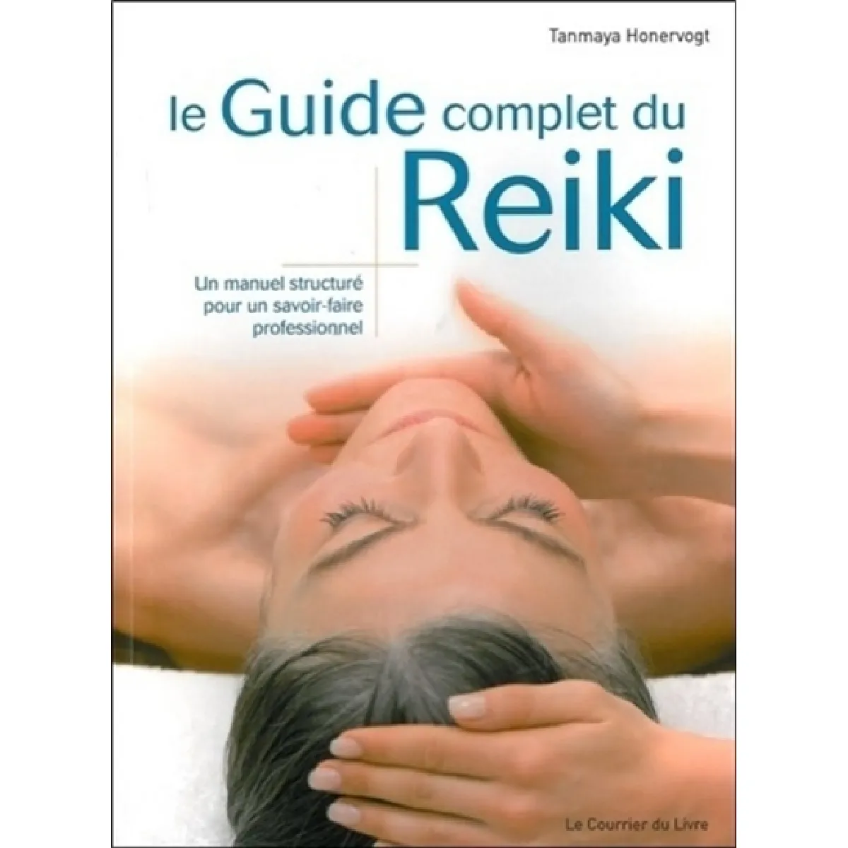 Le guide complet du reiki : un manuel structuré pour un savoir-faire professionnel · Occasion