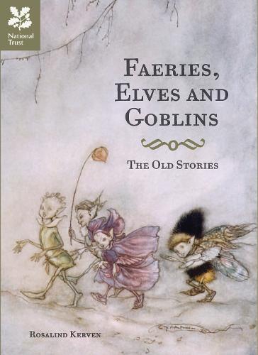 Faeries, Elves and Goblins: The Old Stories and Fairy Tales (Hardback)