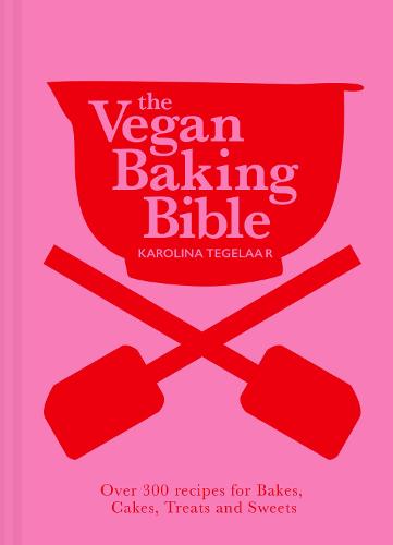 The Vegan Baking Bible: Over 300 Recipes for Bakes, Cakes, Treats and Sweets (Hardback)