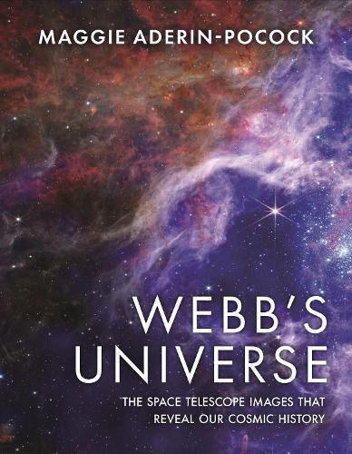 Webb's Universe: The James Webb Telescope Images That Reveal Our Cosmic History (Hardback)