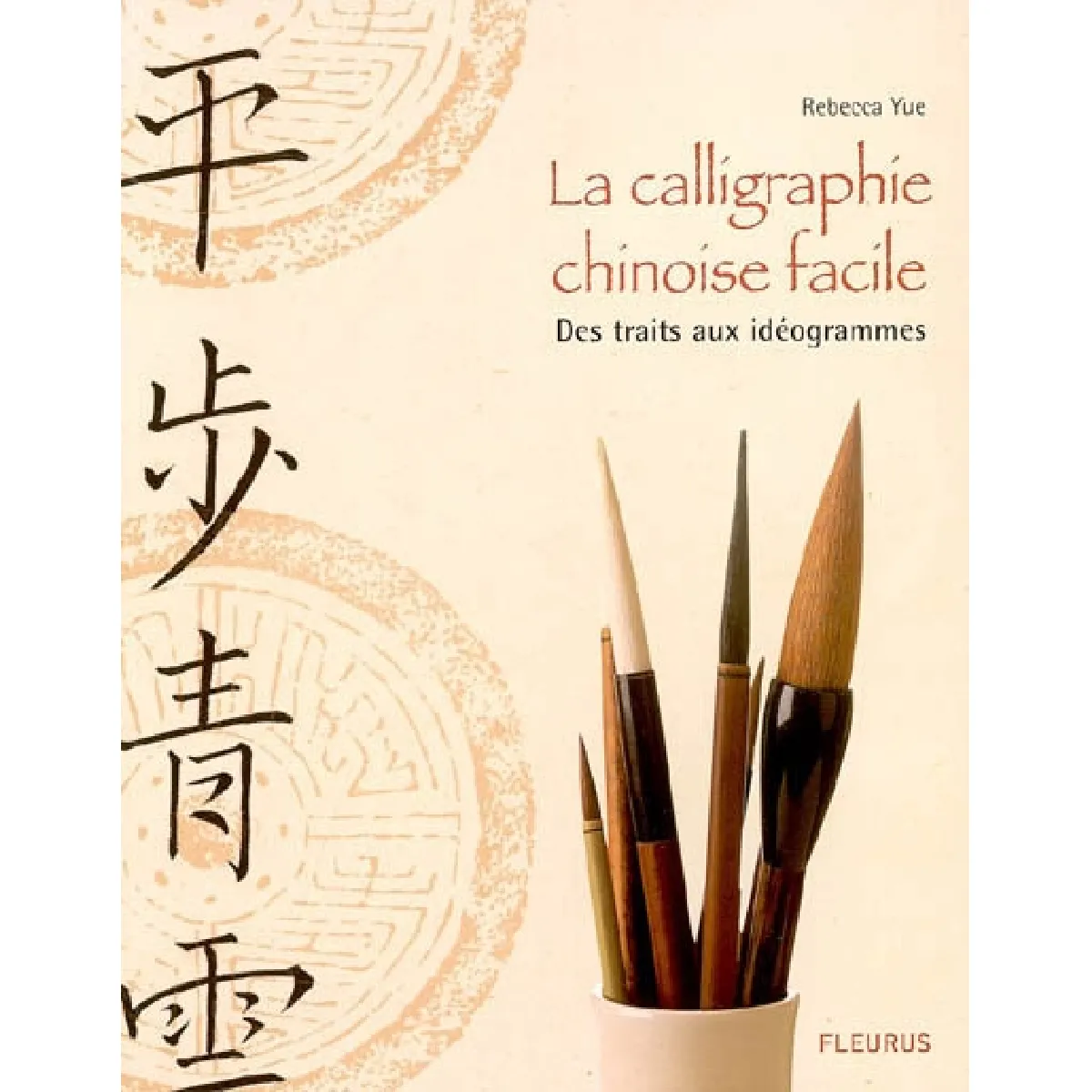 La calligraphie chinoise facile : des traits aux idéogrammes · Occasion