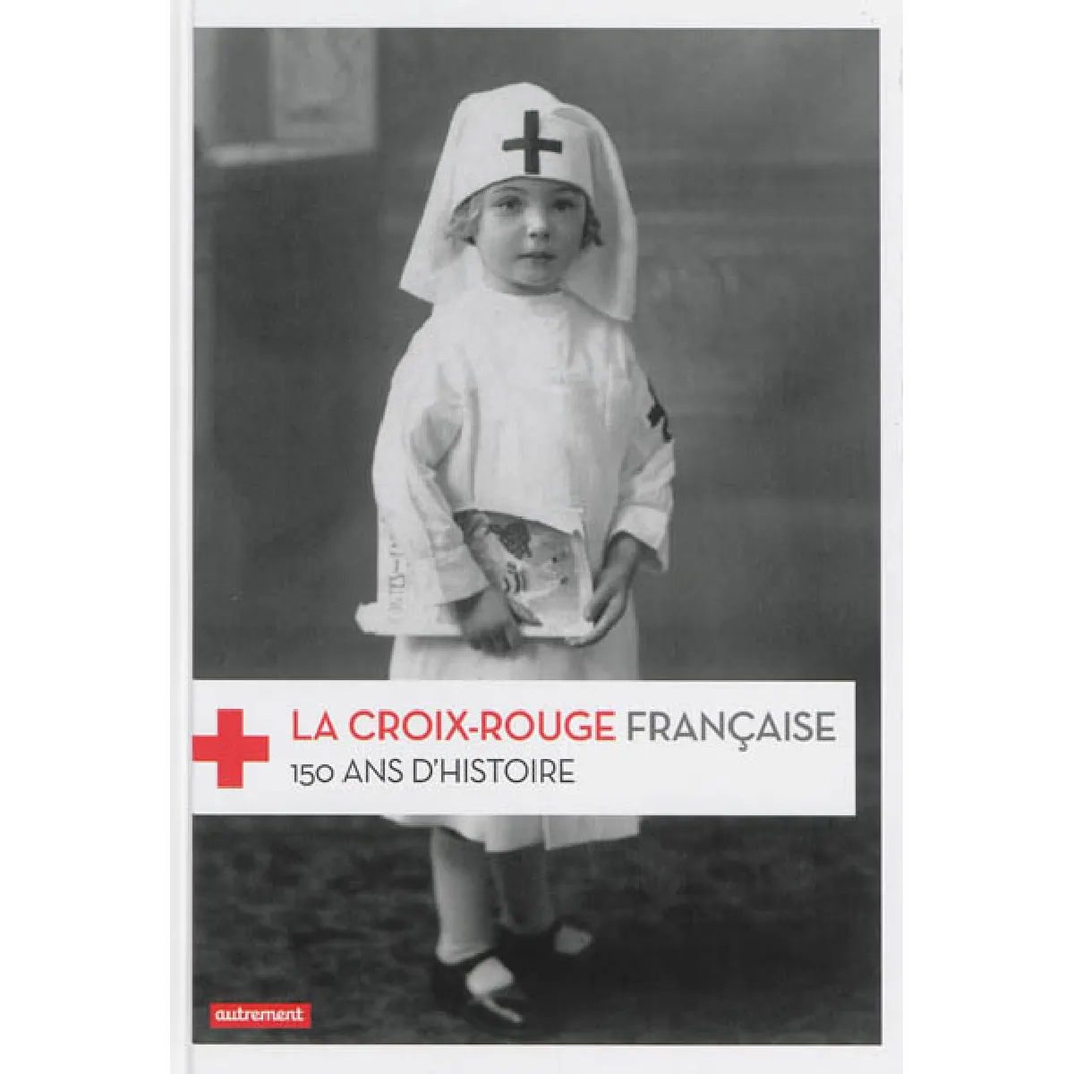 La Croix-Rouge française : 150 ans d'histoire · Occasion