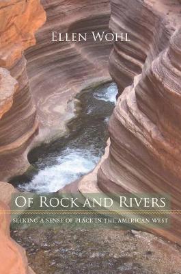 Of Rock and Rivers: Seeking a Sense of Place in the American West (Hardback)