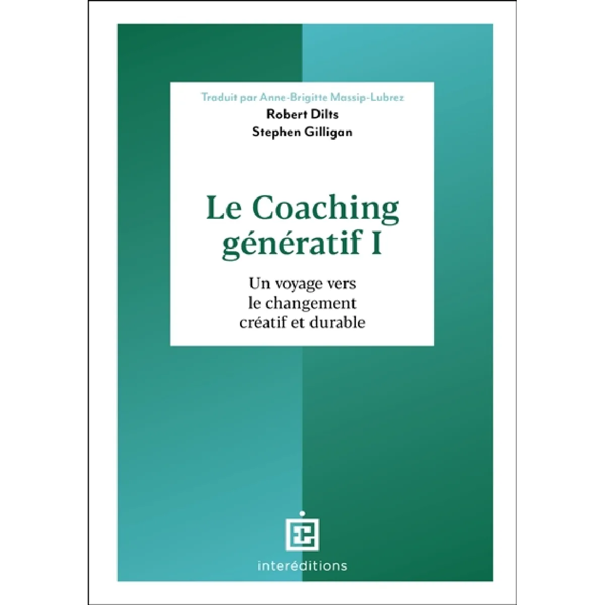 Le coaching génératif. Vol. 1. Un voyage vers le changement créatif et durable