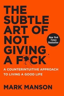 The Subtle Art of Not Giving a F*ck: A Counterintuitive Approach to Living a Good Life (Hardback)