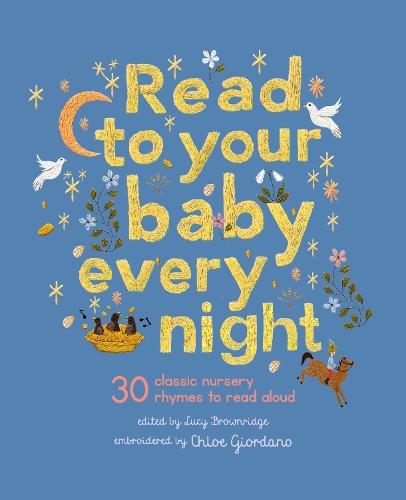 Read to Your Baby Every Night Volume 3: 30 classic lullabies and rhymes to read aloud - Stitched Storytime (Hardback)