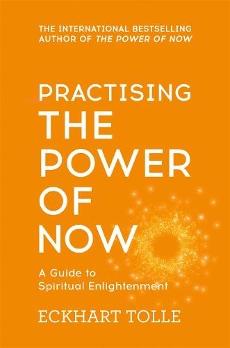 Practising The Power Of Now: Meditations, Exercises and Core Teachings from The Power of Now - The Power of Now (Paperback)