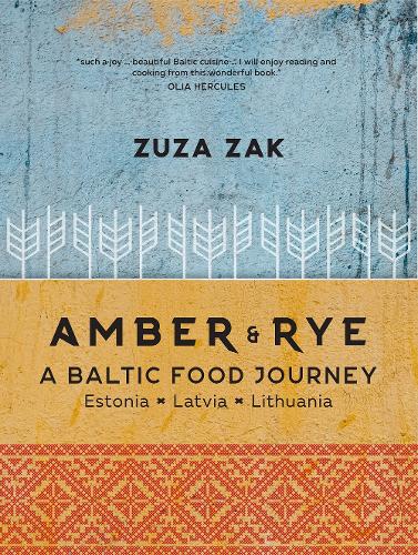 Amber & Rye: A Baltic food journey Estonia Latvia Lithuania (Hardback)