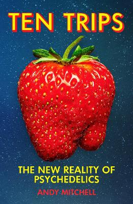 Ten Trips: The New Reality of Psychedelics (Hardback)