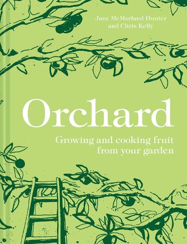 Orchard: Growing and Cooking Fruit from Your Garden (Hardback)