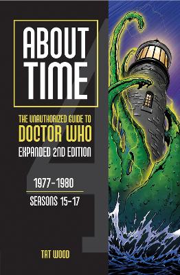 About Time: The Unauthorized Guide to Doctor Who: 1977-1980, Seasons 15-17 - About Time series (Paperback)