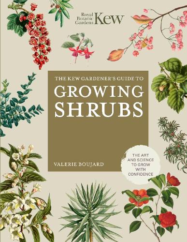The Kew Gardener's Guide to Growing Shrubs: The Art and Science to Grow with Confidence - Kew Experts (Hardback)