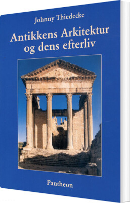 Antikkens Arkitektur Og Dens Efterliv - Johnny Thiedecke - Bog