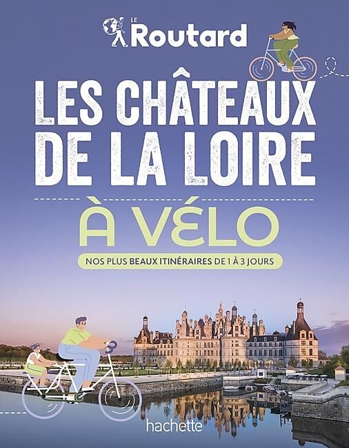 HACHETTE - LES CHATEAUX DE LA LOIRE A VELO ROUTARD