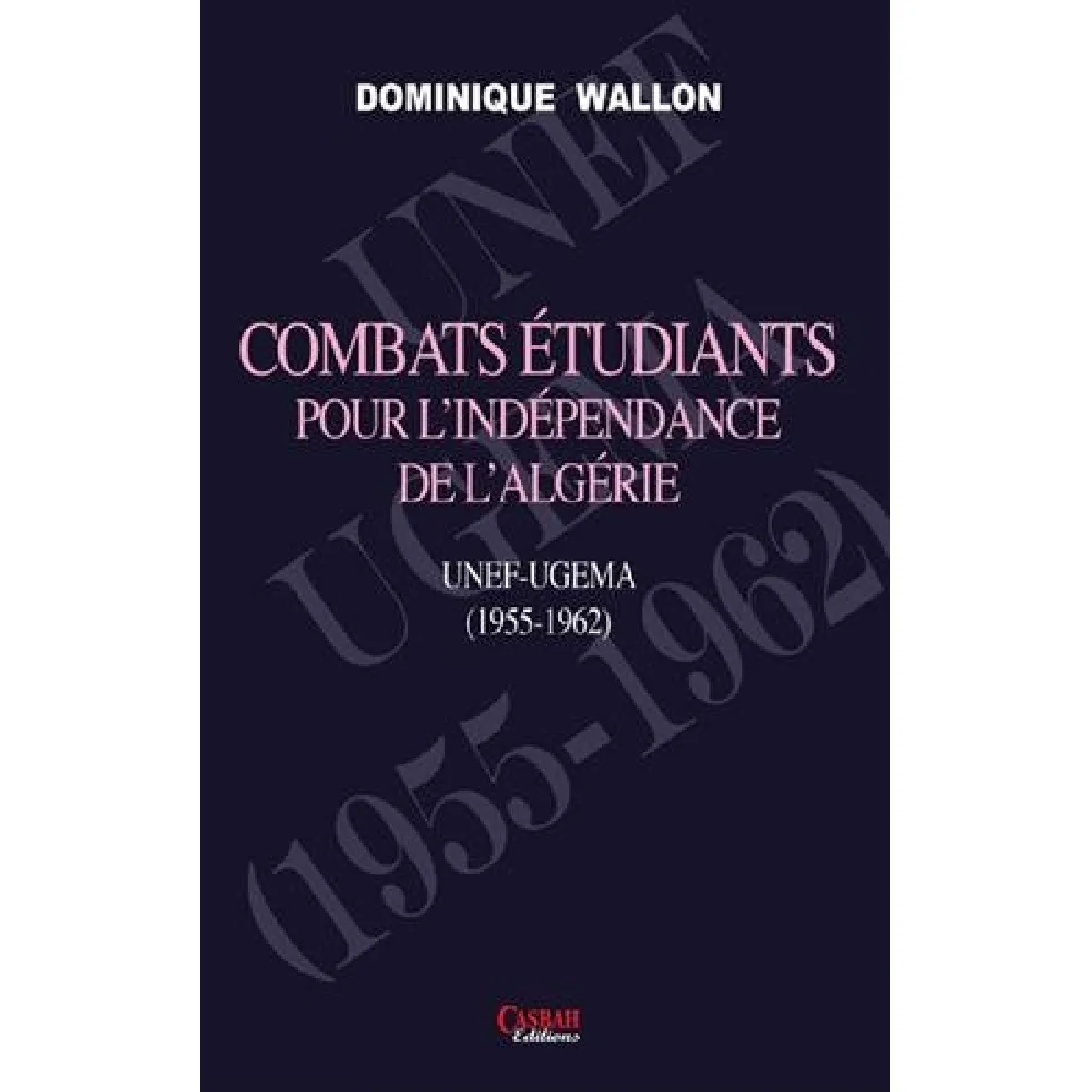Combats étudiants pour l'indépendance de l'Algérie : UNEF-UGEMA : 1955-1962 · Occasion