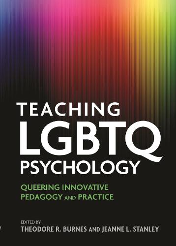 Teaching LGBTQ Psychology: Queering Innovative Pedagogy and Practice - Perspectives on Sexual Orientation and Gender Diversity Series (Paperback)