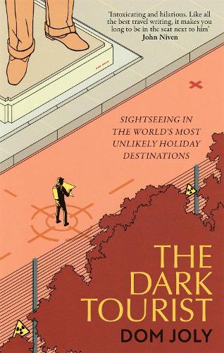 The Dark Tourist: Sightseeing in the world's most unlikely holiday destinations (Paperback)