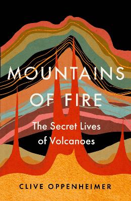 Mountains of Fire: The Secret Lives of Volcanoes (Hardback)