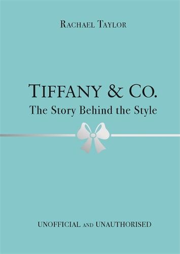 Tiffany & Co.: The Story Behind the Style (Hardback)