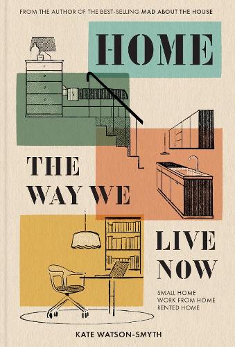 Home: The Way We Live Now: Small Home, Work from Home, Rented Home (Hardback)