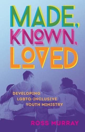 Made, Known, Loved: Developing LGBTQ-Inclusive Youth Ministry (Paperback)