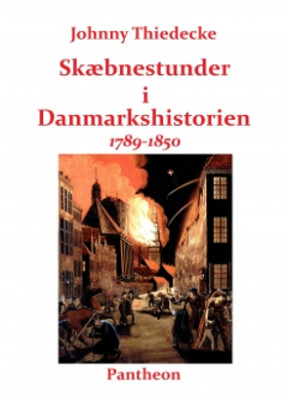 Skæbnestunder I Danmarkshistorien 1789-1850 - Johnny Thiedecke - Bog