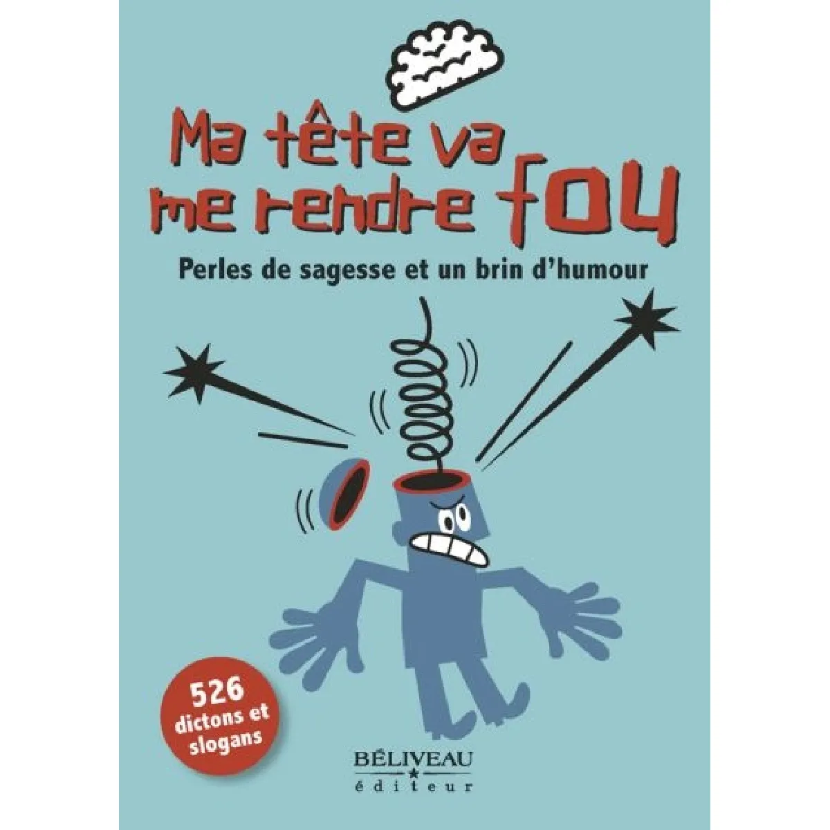 Ma tête va me rendre fou : perles de sagesse et un brin d'humour : 526 dictons et slogans · Occasion