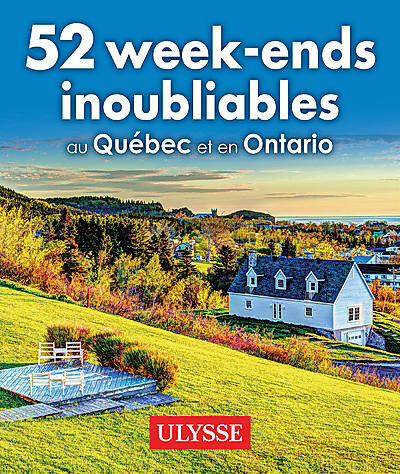 ULYSSE - 52 WEEK ENDS INOUBLIABLES QUEBEC ET ONTARIO ULYSSE