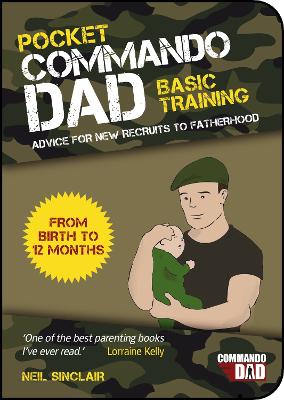 Pocket Commando Dad: Advice for New Recruits to Fatherhood: From Birth to 12 months (Paperback)