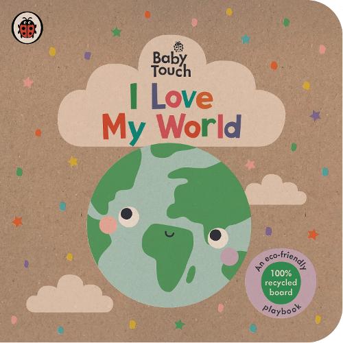 Baby Touch: I Love My World: An eco-friendly playbook - Baby Touch (Board book)