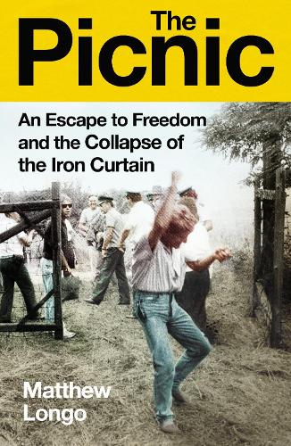 The Picnic: An Escape to Freedom and the Collapse of the Iron Curtain (Hardback)