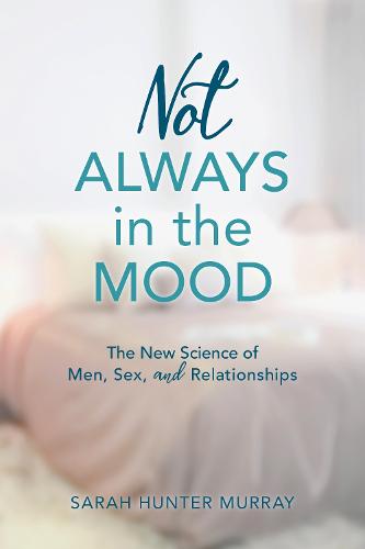 Not Always in the Mood: The New Science of Men, Sex, and Relationships (Paperback)