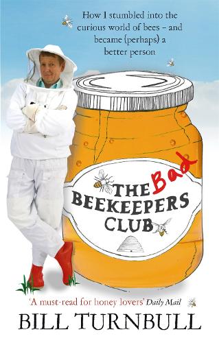 The Bad Beekeepers Club: How I stumbled into the Curious World of Bees - and became (perhaps) a Better Person (Paperback)
