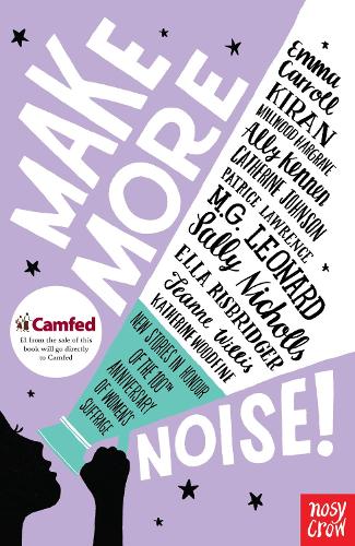 Make More Noise!: New stories in honour of the 100th anniversary of women suffrage (Paperback)