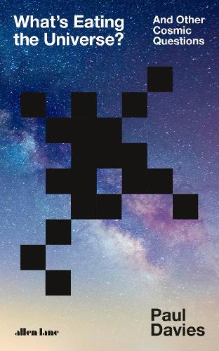 What's Eating the Universe: And Other Cosmic Questions (Hardback)