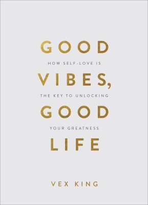 Good Vibes, Good Life (Gift Edition): How Self-Love Is the Key to Unlocking Your Greatness (Hardback)