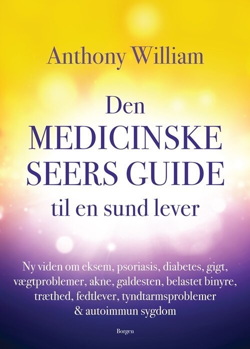 Den Medicinske Seers Guide Til En Sund Lever - Anthony William - Bog