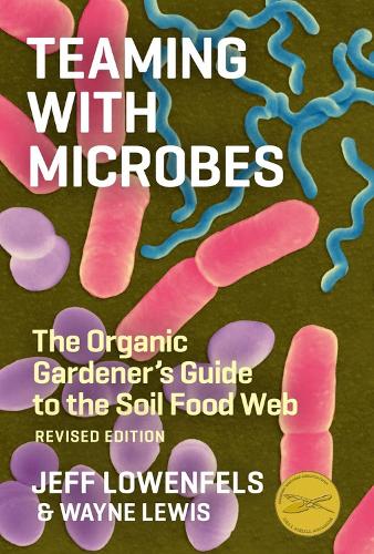 Teaming with Microbes: The Organic Gardener's Guide to the Soil Food Web, Revised Edition (Hardback)
