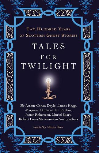 Tales for Twilight: Two Hundred Years of Scottish Ghost Stories (Hardback)