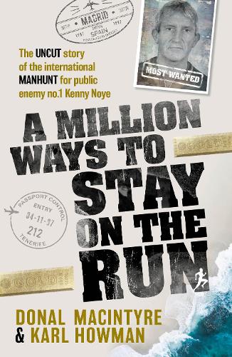 A Million Ways to Stay on the Run: The uncut story of the international manhunt for public enemy no.1 Kenny Noye (Paperback)