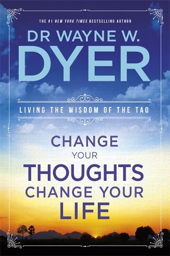 Change Your Thoughts, Change Your Life: Living The Wisdom Of The Tao (Paperback)
