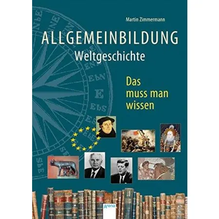 Arena Allgemeinbildung - Weltgeschichte Das muss man wissen